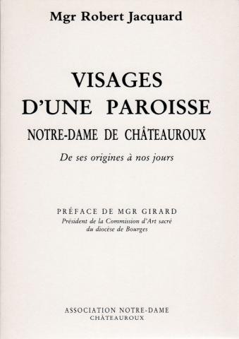 Varia (livres/magazines/divers) - Histoire - Robert JACQUARD - Visages d'une paroisse - Notre-Dame de Châteauroux - De ses origines à nos jours