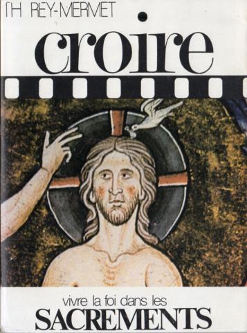 Varia (livres/magazines/divers) - Christianisme et catholicisme - Th. REY-MERMET, C.S.S.R. - Croire - 2 - Vivre sa foi dans les sacrements