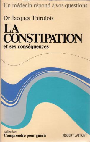 Varia (livres/magazines/divers) - Santé, bien-être - Dr Jacques THIROLOIX - La Constipation et ses conséquences