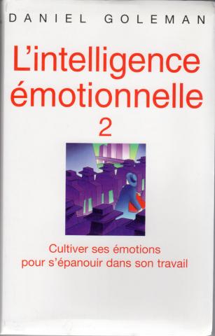 Sciences humaines et sociales - Daniel GOLEMAN - L'Intelligence émotionnelle - 2 - Cultiver ses émotions pour s'épanouir dans son travail
