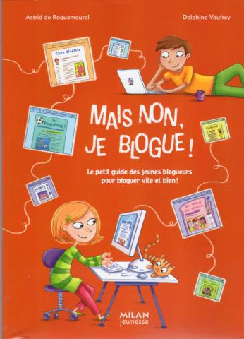 Logiciels, jeux vidéo - Astrid de ROQUEMAUREL - Mais non, je blogue ! - Le petit guide des jeunes blogueurs pour bloguer vite et bien !