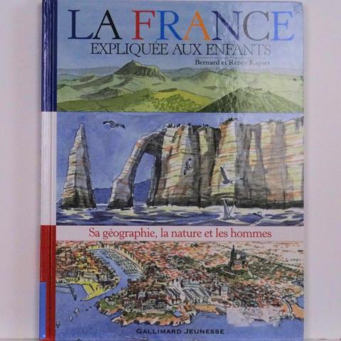 Géographie, voyages - France - Bernard KAYSER & Renée KAYSER - La France expliquée aux enfants - Sa géographie, la nature et les hommes
