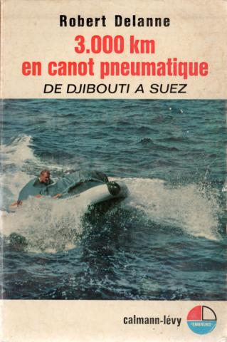 Varia (livres/magazines/divers) - Géographie, exploration, voyages - Robert DELANNE - 3.000 km en canot pneumatique - De Djibouti à Suez