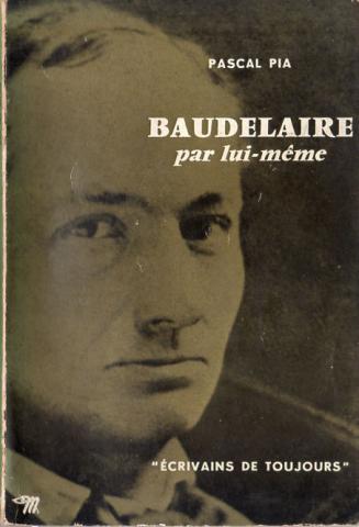 Littérature, essais, documents divers - Pascal PIA - Baudelaire par lui-même