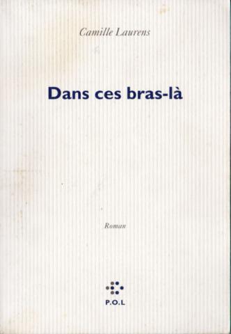 Varia (livres/magazines/divers) - P.O.L. - Camille LAURENS - Dans ces bras-là