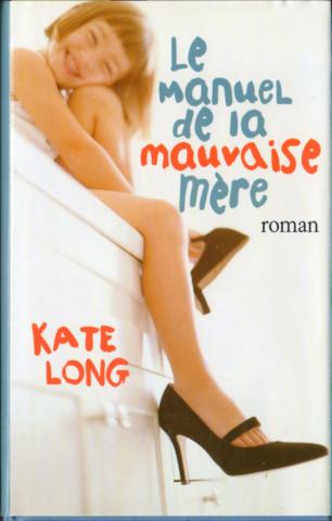 Varia (livres/magazines/divers) - France Loisirs - Kate LONG - Le Manuel de la mauvaise mère