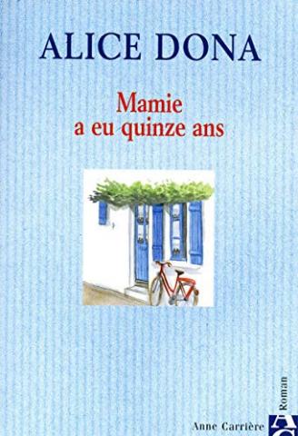 Varia (livres/magazines/divers) - Anne Carrière - Alice DONA - Mamie a eu quinze ans