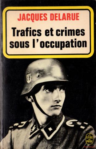 Histoire - Jacques DELARUE - Trafics et crimes sous l'occupation