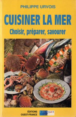 Cuisine, gastronomie - Philippe URVOIS - Cuisiner la mer - Choisir, préparer, savourer