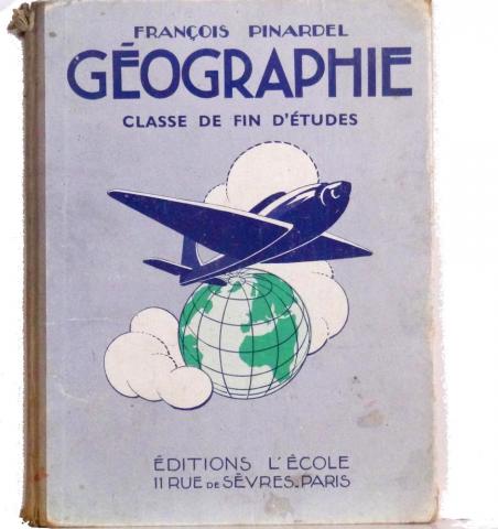 Livres scolaires - Histoire-Géographie - François PINARDEL - Géographie - Classe de Fin d'Études - Le Monde/La France métropolitaine/La France dans le monde