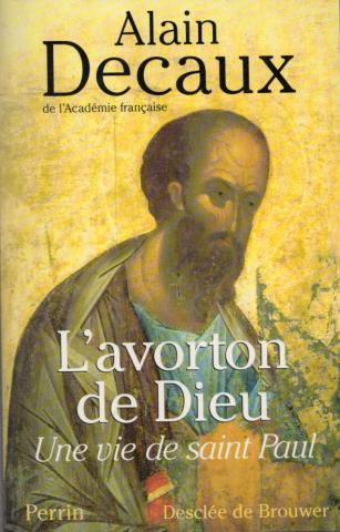 Varia (livres/magazines/divers) - Christianisme et catholicisme - Alain DECAUX - L'Avorton de Dieu - Une vie de saint Paul