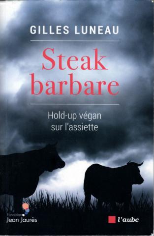 Santé, bien-être - Gilles LUNEAU - Steak barbare - Hold-up végan sur l'assiette