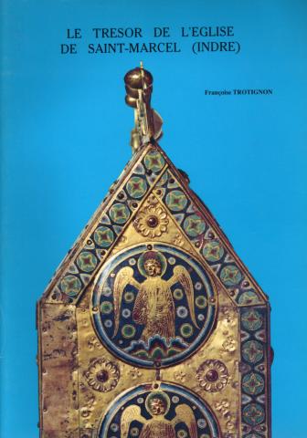 Varia (livres/magazines/divers) - Christianisme et catholicisme - Françoise TROTIGNON - Le Trésor de l'église de Saint-Marcel près d'Argenton (Indre)