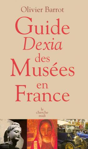 Varia (livres/magazines/divers) - Géographie, voyages - France - Olivier BARROT - Guide Dexia des Musées en France