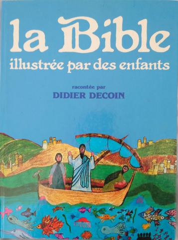 Varia (livres/magazines/divers) - Christianisme et catholicisme - Didier DECOIN - La Bible illustrée par des enfants racontée par Didier Decoin