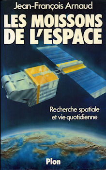 Spazio, astronomia, futurologia - Jean-François ARNAUD - Les Moissons de l'espace - Recherche spatiale et vie quotidienne
