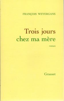 Grasset - François WEYERGANS - Trois jours chez ma mère