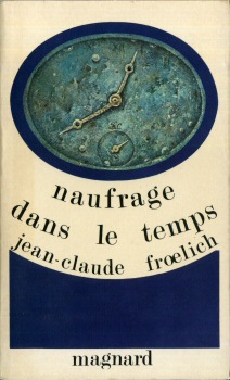 MAGNARD Le Temps d'un Livre n° 27 - Jean-Claude FROËLICH - Naufrage dans le temps