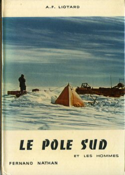 Nathan hors collection - A.F. LIOTARD - Le Pôle Sud et les hommes