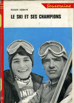G.P. Souveraine n° 696 - Roger DEBAYE - Le Ski et ses champions
