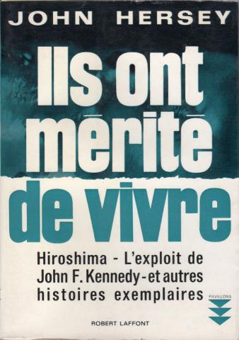 Storia - John HERSEY - Ils ont mérité de vivre - Hiroshima, l'exploit de John F. Kennedy et autres histoires exemplaires