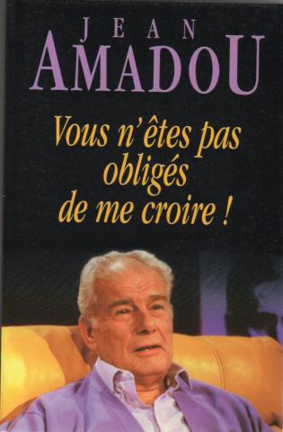 Politica, sindacati, società, media - Jean AMADOU - Vous n'êtes pas obligés de me croire !