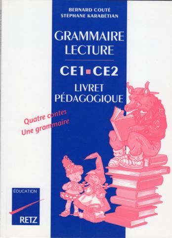Livres scolaires - Français - Bernard COUTÉ & Stéphane KARABÉTIAN - Grammaire Lecture - CE1-CE2 - Quatre contes, une grammaire - Livret pédagogique