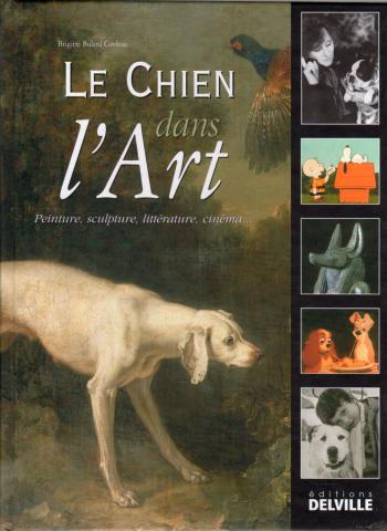 Fumetti - Libri di riferimento - Brigitte BULARD CORDEAU - Le Chien dans l'art - Peinture, sculpture, littérature, cinéma