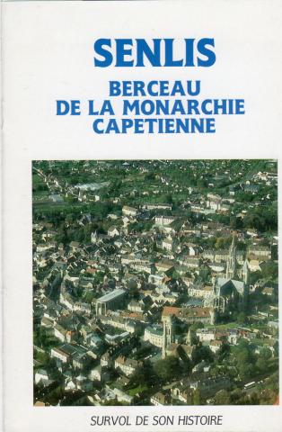 Storia -  - Senlis - Berceau de la monarchie capétienne - Survol de son histoire