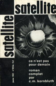 SATELLITE (revue) n° 40 - Cyril M. KORNBLUTH - Satellite n° 40 bis - janvier 1962 - Ce n'est pas pour demain roman complet par Cyril M. Kornbluth