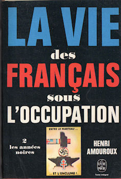 Geschiedenis - Henri AMOUROUX - La Vie des français sous l'occupation - 2 - Vichy, Pétain, le S.T.O., le maquis, les bombardements, les juifs, résistance et collaboration