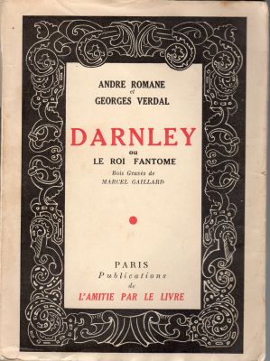 L'Amitié par le Livre - André ROMANE & Georges VERDAL - Darnley ou le Roi fantôme