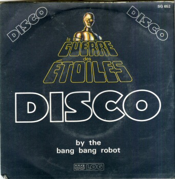Star Wars - audio/vidéo - George LUCAS - La Guerre des Étoiles - Disco by the Bang Bang Robot - disque vinyle deux titres - US LOG SG 652