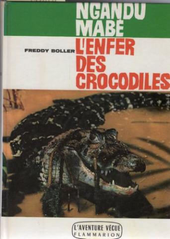 Geografie, reizen - Wereld - Freddy BOLLER - Ngandu Mabé - L'enfer des crocodiles