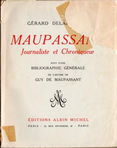 Albin Michel - Gérard DELAISEMENT - Maupassant - Journaliste et chroniqueur - Suivi d'une bibliographie générale de l'oeuvre de Guy de Maupassant