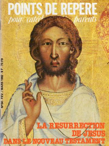 Christendom en Katholicisme -  - Points de repère pour cathéchistes et parents n° 54 - février/mars 1982 - La Résurrection de Jésus dans le Nouveau Testament