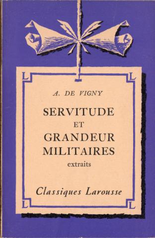 Larousse - Alfred de VIGNY - Alfred de Vigny - Servitude et grandeur militaires (extraits)