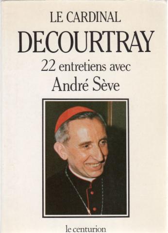 Christendom en Katholicisme - André SÈVE & Albert DECOURTRAY - Le Cardinal Decourtray - 22 entretiens avec André Sève