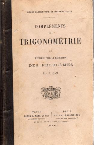 Livres scolaires - Mathématiques - F. G.-M. - Cours élémentaire de mathématiques - Compléments de Trigonométrie et Méthodes pour la résolution des problèmes