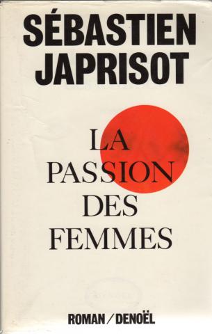 DENOËL Hors collection - Sébastien JAPRISOT - La Passion des femmes