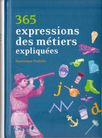 Littérature, essais, documents divers - Dominique FOUFELLE - 365 expressions des métiers expliquées