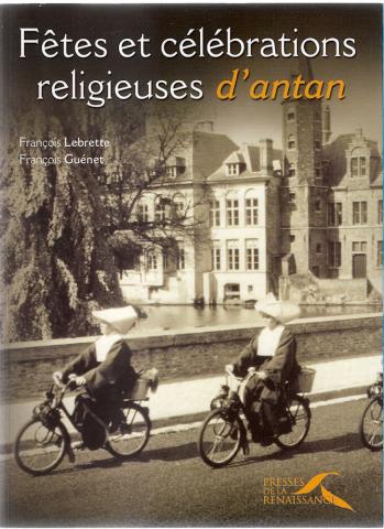 Christendom en Katholicisme - François LEBRETTE & François GUÉNET - Fêtes et célébrations religieuses d'antan