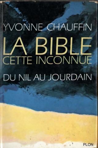 Christendom en Katholicisme - Yvonne CHAUFFIN - La Bible cette inconnue - 2 - Du Nil au Jourdain